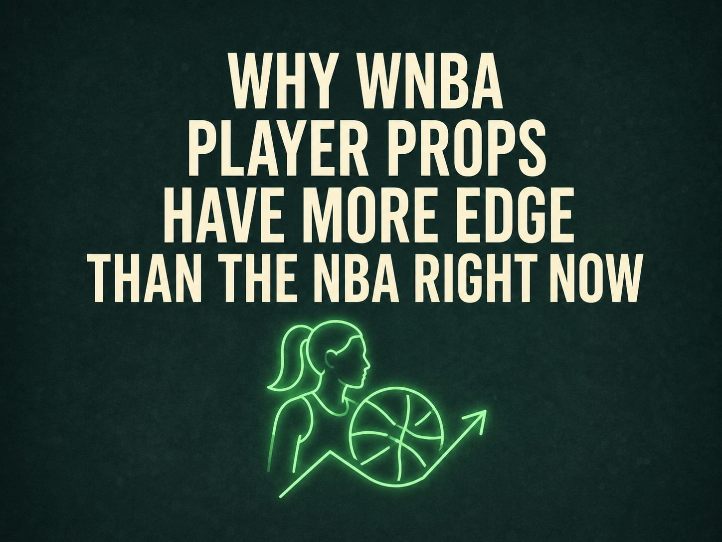 Why WNBA Player Props Have More Edge Than the NBA Right Now